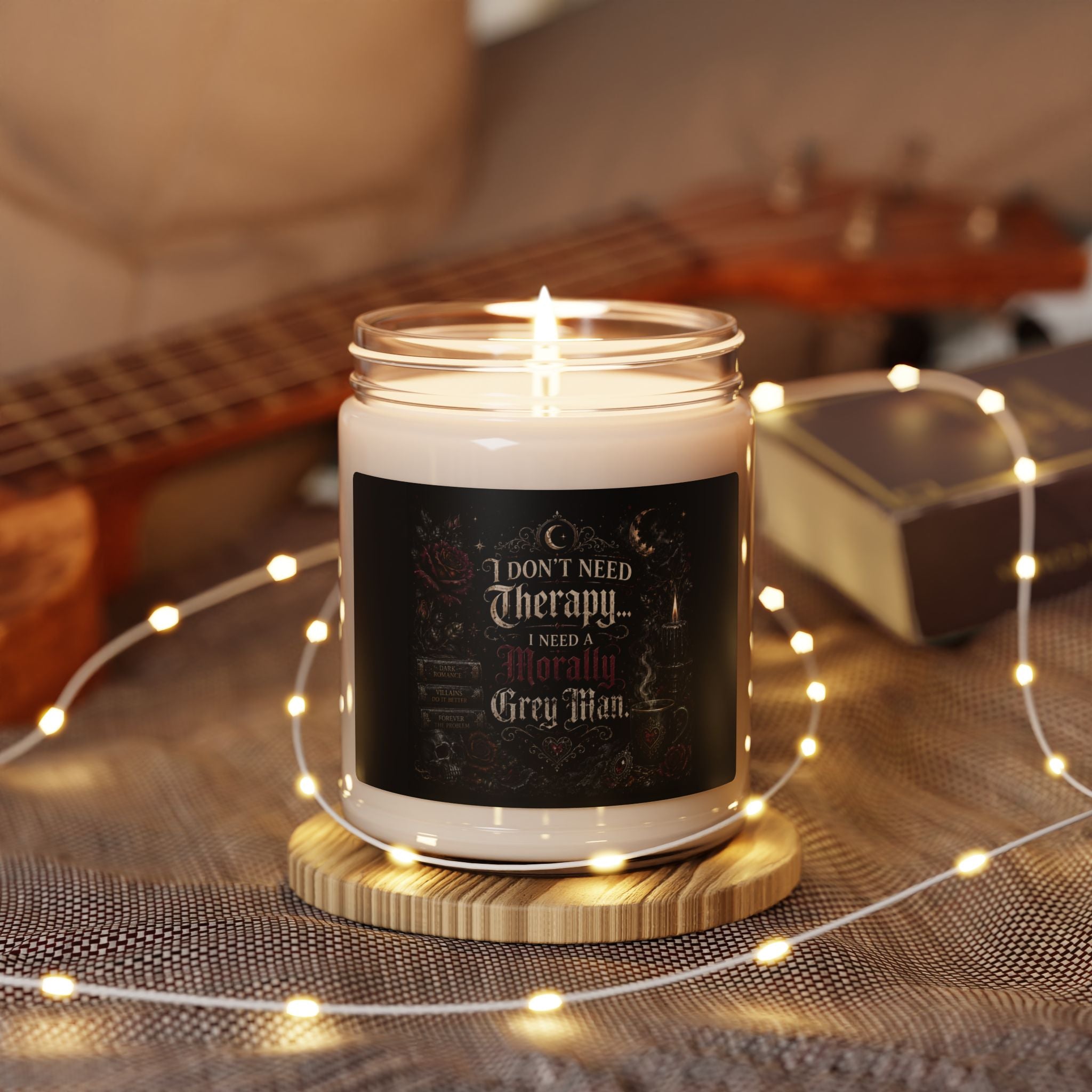 Scented Soy Candle — “I Don’t Need Therapy, I Need A Morally Grey Man” — 9oz Aromatherapy Candle